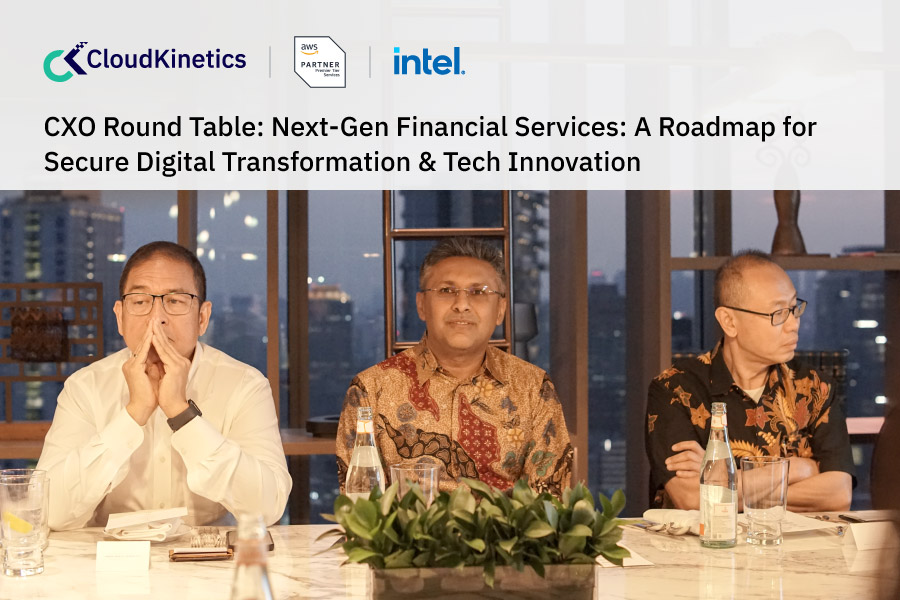 CXO Round Table: Next-Gen Financial Services: A Roadmap for Secure Digital Transformation & Tech Innovation